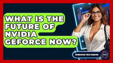 What Is The Future Of Nvidia GeForce Now? - Emerging Tech Insider