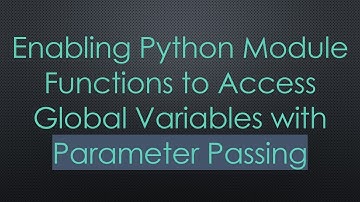 Enabling Python Module Functions to Access Global Variables with Parameter Passing
