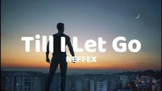 Till I Let Go - neffex (lyrics)