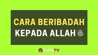 Cara Beribadah Kepada Allah - Poster Dakwah Yufid TV