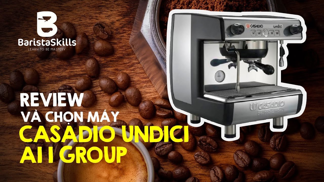 [BARISTA SKILLS] Review và hướng dẫn chọn máy Casadio Undici A1 1 group