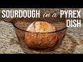 How to Bake Sourdough Bread in a Pyrex Dish