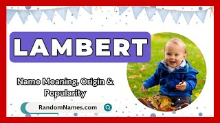 Lambert - Baby Boy Name Meaning, Origin & Popularity - RandomNames.com Content