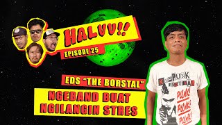 HALUU!! // EP.25 - “Eds, The Borstal, Ngeband Buat Ngilangin Stres&quot;