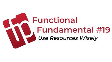 Functional Fundamental #19: Use Resources Wisely
