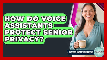 How Do Voice Assistants Protect Senior Privacy? - Safe And Smart Senior Living