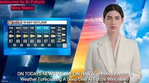 How AI is Revolutionizing Weather Forecasting A Deep Dive  AI Future Wire News