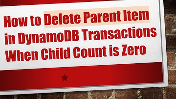 How to Delete Parent Item in DynamoDB Transactions When Child Count is Zero