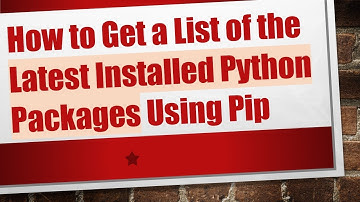 How to Get a List of the Latest Installed Python Packages Using Pip