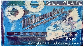 GELLI PLATE: printing with acrylics & etching ink - Milwaukee heavy-duty! PART 1