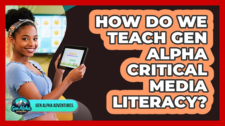 How Do We Teach Gen Alpha Critical Media Literacy? - Gen Alpha Adventures