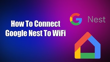 How To Connect Google Nest To WiFi