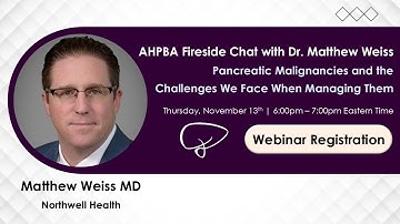 Fireside Chat w/ Dr. M. Weiss - Pancreatic Malignancies & the Challenges We Face When Managing Them