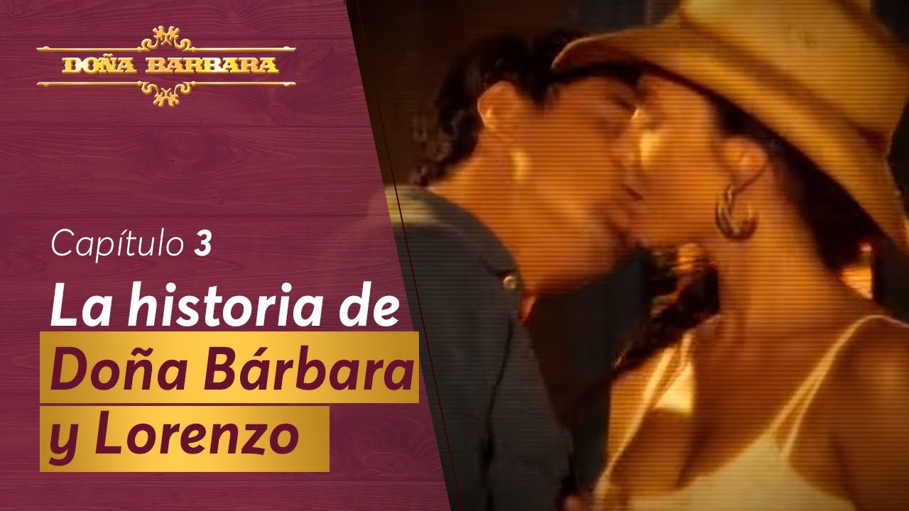 La historia de Doña Bárbara y Lorenzo Barquero | Doña Bárbara