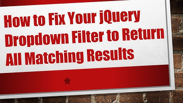 How to Fix Your jQuery Dropdown Filter to Return All Matching Results