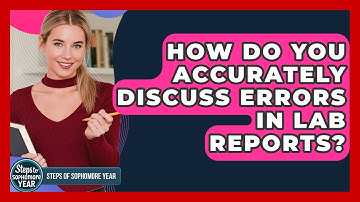 How Do You Accurately Discuss Errors In Lab Reports? - Steps to Sophomore Year