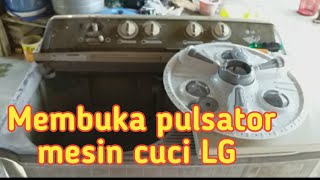 Cara membuka pulsator mesin cuci LG 2 tabung