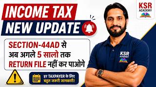 Section 44AD New Update | Cannot Opt for 44AD for Next 5 Years | Income Tax 2025
