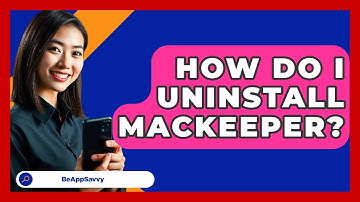 How Do I Uninstall MacKeeper? - Be App Savvy