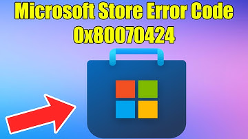 how to Fix Microsoft Store Error Code 0x80070424 on Windows 11 or 10