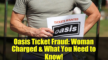 Oasis Ticket Fraud: Woman Charged & What You Need to Know!