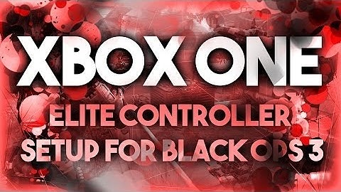 XBOX ONE ELITE CONTROLLER BEST SETUP FOR BLACK OPS 3