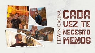 Edwin Gaona - Cada Vez Te Necesito Menos (Video Oficial)