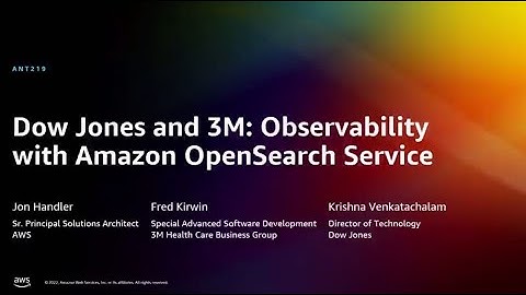 AWS re:Invent 2022 - Dow Jones and 3M: Observability with Amazon OpenSearch Service (ANT219)