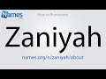 How to Pronounce Zaniyah