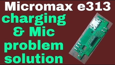 Micromax e313 charging & Mic problem solution 100% fix