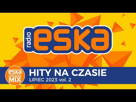 ESKA Hity na Czasie Lipiec 2023 vol. 2 – oficjalny mix Radia ESKA