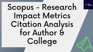 Scopus - Research Impact Metrics Citation Analysis for Author & College