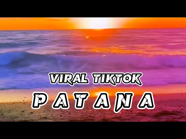 DJ VIRAL TIK TOK PATANA RMX GLEN TMSLNG 2022 class=