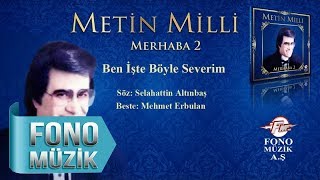 Metin Milli - Ben İşte Böyle Severim