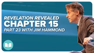 Revelation Revealed 23 | Revelation 15 | Jim Hammond | LW