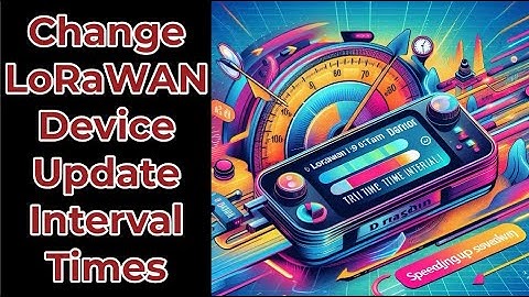 How to Change LoRaWAN Devices Transmit  & Update Intervals | ChirpStack & TTN Payload: 0100003C