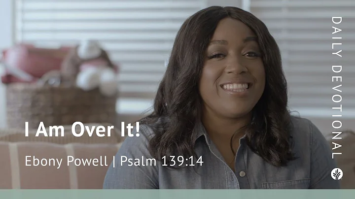 I Am Over It! |Psalm 139:14 | Our Daily Bread Video Devotional