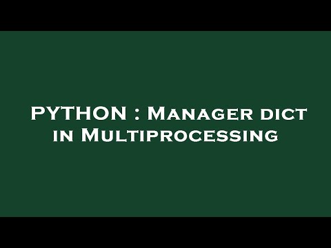 PYTHON : Manager dict in Multiprocessing