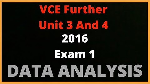 2016 VCE Further Exam 1 Data Analysis Walk Through