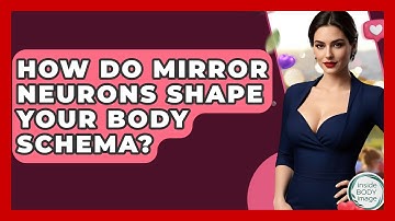 How Do Mirror Neurons Shape Your Body Schema? - Inside Body Image
