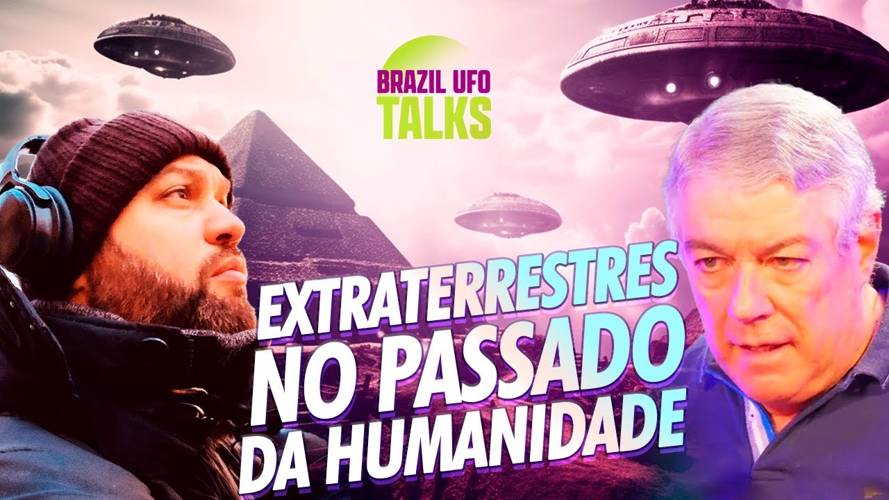 EXTRATERRESTRES NO PASSADO DA HUMANIDADE - Brazil UFO Talks