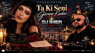 Tuana Tetik - Ta Ki Seni Görene Kadar“ Dj Imer Styles Srpski Cover