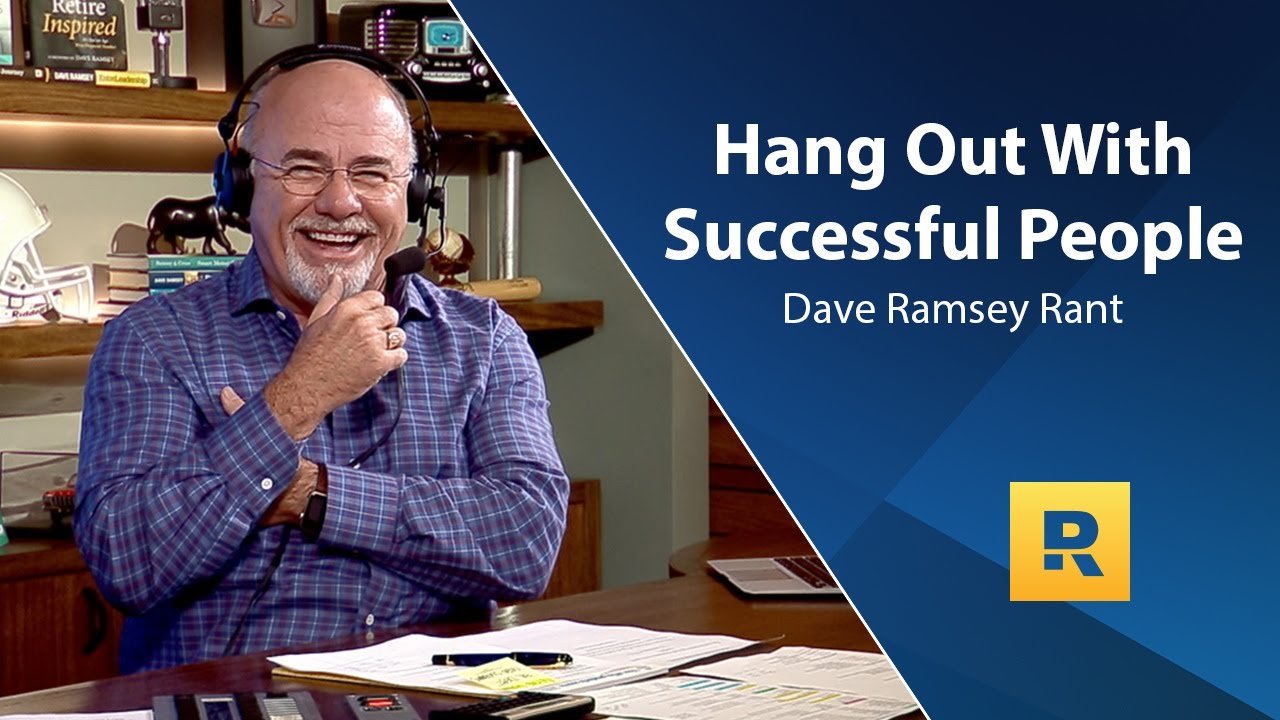 Hang Out With Successful People - Dave Ramsey Rant