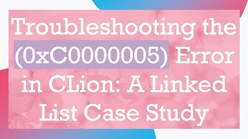 Troubleshooting the (0xC0000005) Error in CLion: A Linked List Case Study