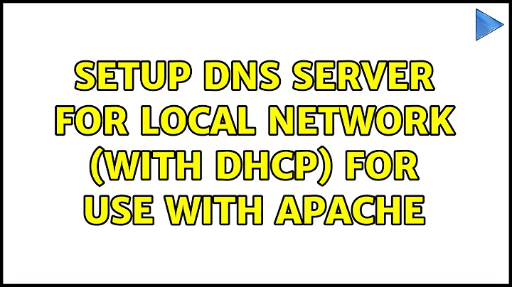 Ubuntu: Setup DNS server for local network (with DHCP) for use with apache