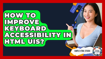 How To Improve Keyboard Accessibility In HTML UIs? - Simple HTML Studio