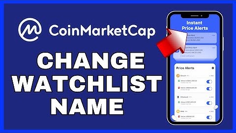 How to Change Watchlist Name on CoinMarketCap App 2025?