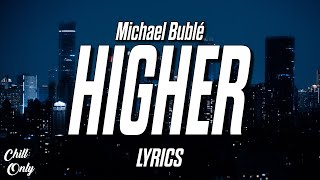 Michael Bublé - Higher (Lyrics)