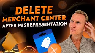 How to Delete Merchant Center after Misrepresentation Error