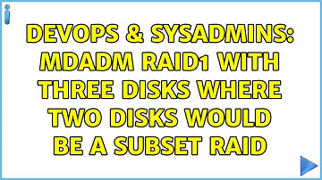 DevOps & SysAdmins: mdadm raid1 with three disks where two disks would be a subset raid